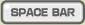 SPACE BAR